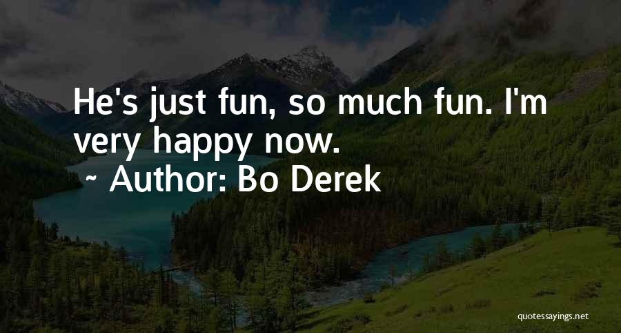 Bo Derek Quotes: He's Just Fun, So Much Fun. I'm Very Happy Now.