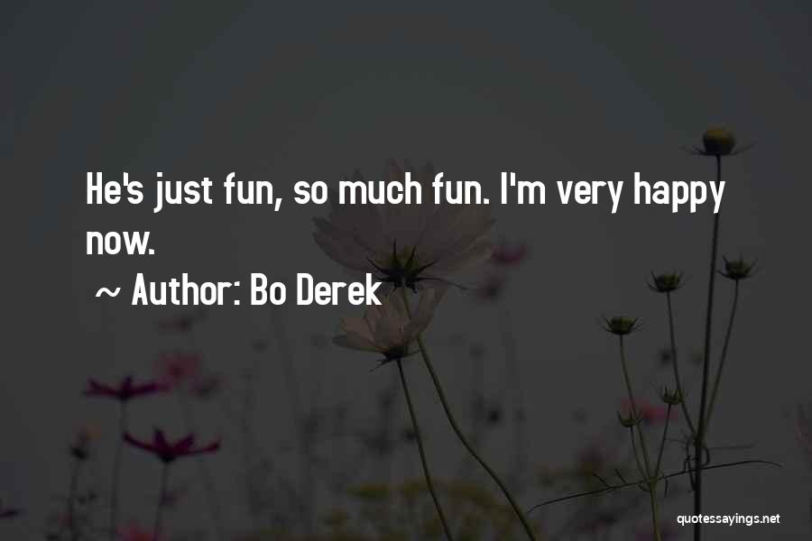 Bo Derek Quotes: He's Just Fun, So Much Fun. I'm Very Happy Now.
