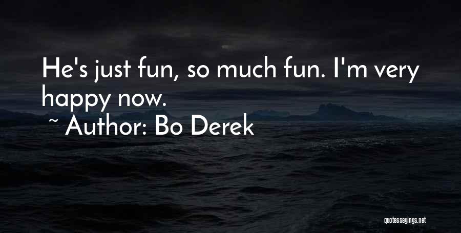 Bo Derek Quotes: He's Just Fun, So Much Fun. I'm Very Happy Now.