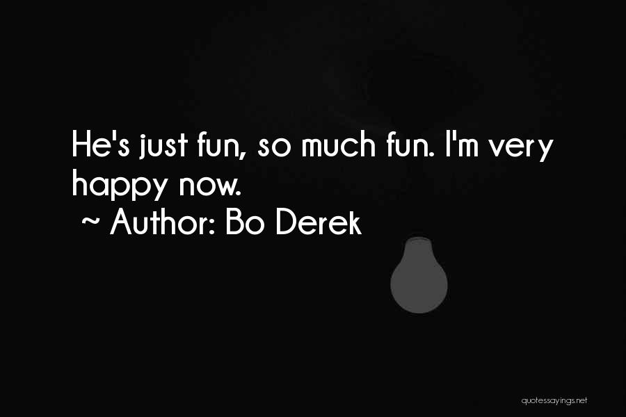 Bo Derek Quotes: He's Just Fun, So Much Fun. I'm Very Happy Now.