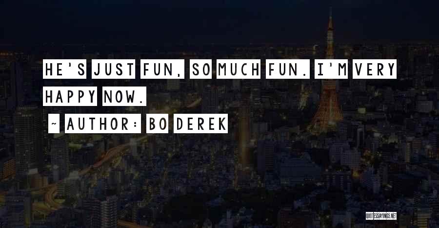 Bo Derek Quotes: He's Just Fun, So Much Fun. I'm Very Happy Now.