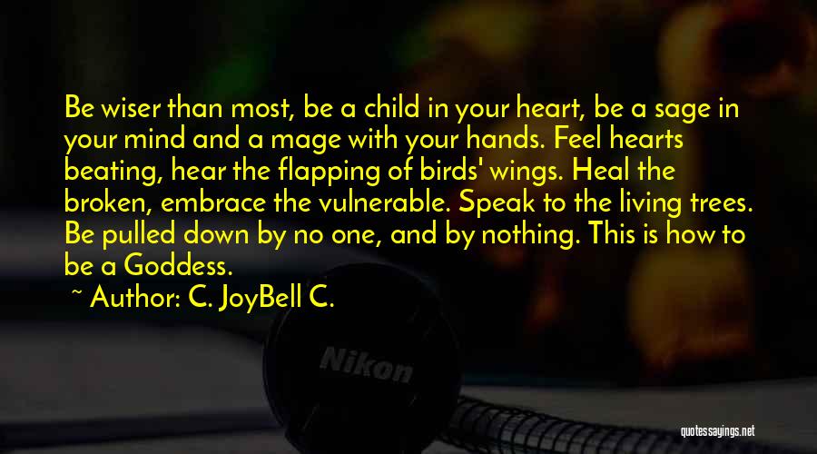 C. JoyBell C. Quotes: Be Wiser Than Most, Be A Child In Your Heart, Be A Sage In Your Mind And A Mage With