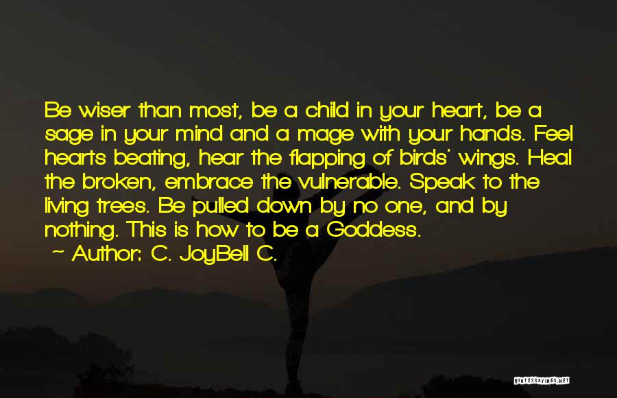 C. JoyBell C. Quotes: Be Wiser Than Most, Be A Child In Your Heart, Be A Sage In Your Mind And A Mage With