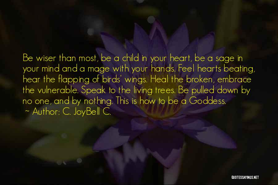 C. JoyBell C. Quotes: Be Wiser Than Most, Be A Child In Your Heart, Be A Sage In Your Mind And A Mage With