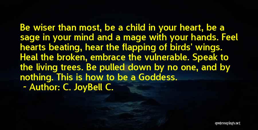 C. JoyBell C. Quotes: Be Wiser Than Most, Be A Child In Your Heart, Be A Sage In Your Mind And A Mage With