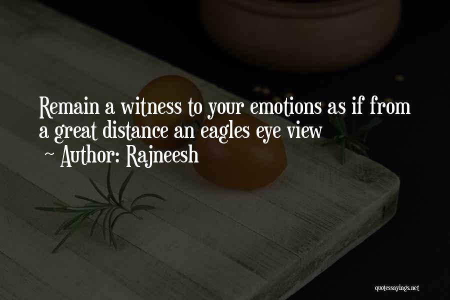 Rajneesh Quotes: Remain A Witness To Your Emotions As If From A Great Distance An Eagles Eye View