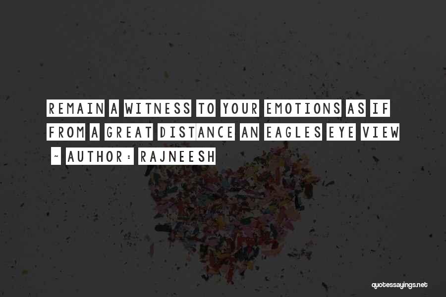 Rajneesh Quotes: Remain A Witness To Your Emotions As If From A Great Distance An Eagles Eye View