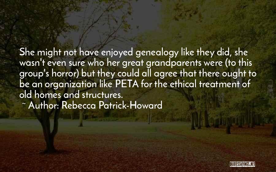 Rebecca Patrick-Howard Quotes: She Might Not Have Enjoyed Genealogy Like They Did, She Wasn't Even Sure Who Her Great Grandparents Were (to This