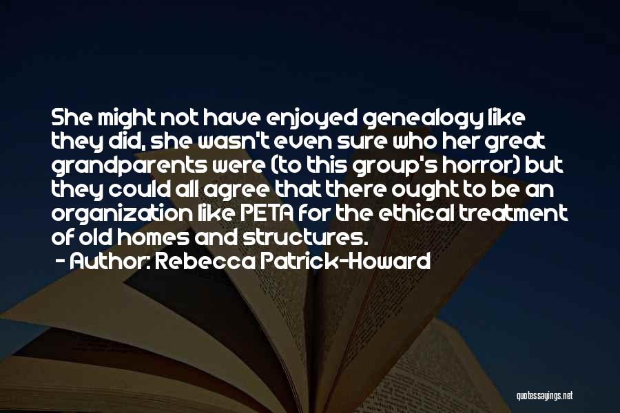 Rebecca Patrick-Howard Quotes: She Might Not Have Enjoyed Genealogy Like They Did, She Wasn't Even Sure Who Her Great Grandparents Were (to This