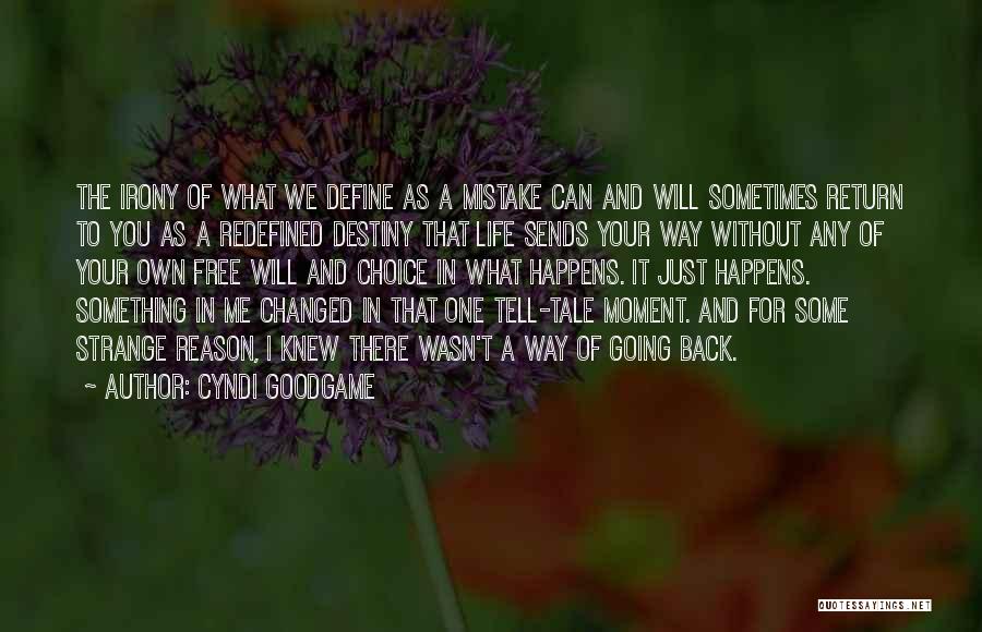 Cyndi Goodgame Quotes: The Irony Of What We Define As A Mistake Can And Will Sometimes Return To You As A Redefined Destiny