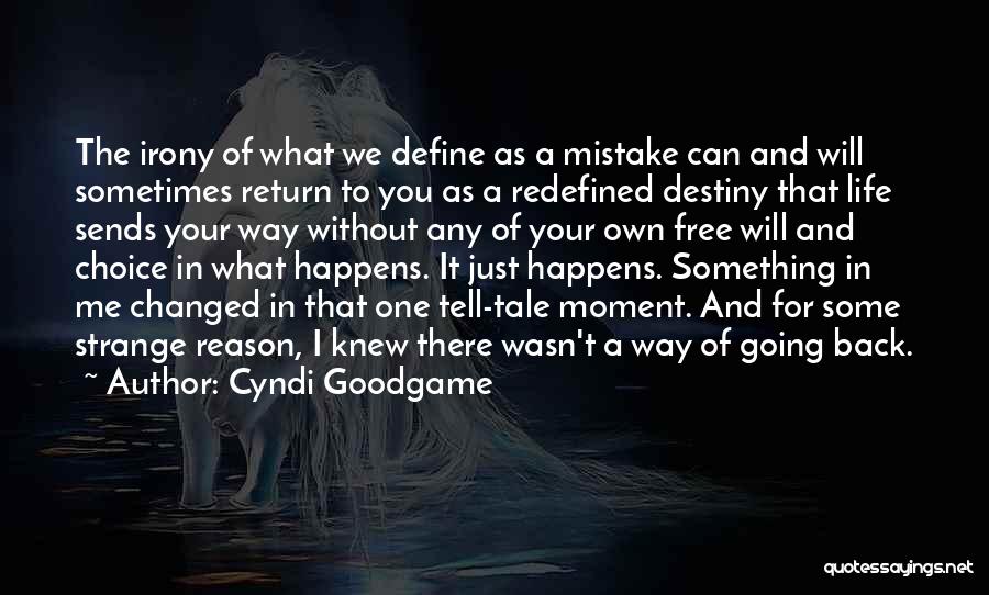 Cyndi Goodgame Quotes: The Irony Of What We Define As A Mistake Can And Will Sometimes Return To You As A Redefined Destiny