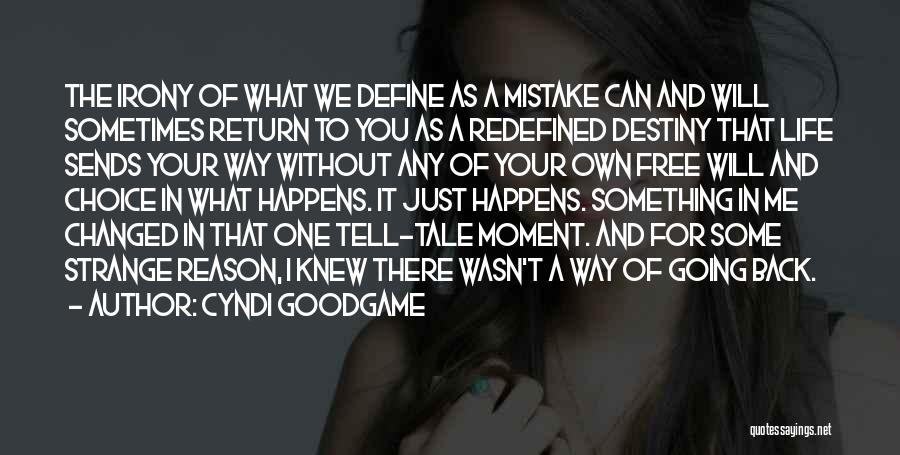 Cyndi Goodgame Quotes: The Irony Of What We Define As A Mistake Can And Will Sometimes Return To You As A Redefined Destiny