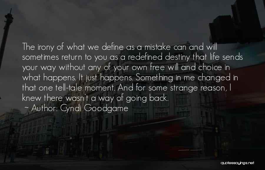 Cyndi Goodgame Quotes: The Irony Of What We Define As A Mistake Can And Will Sometimes Return To You As A Redefined Destiny