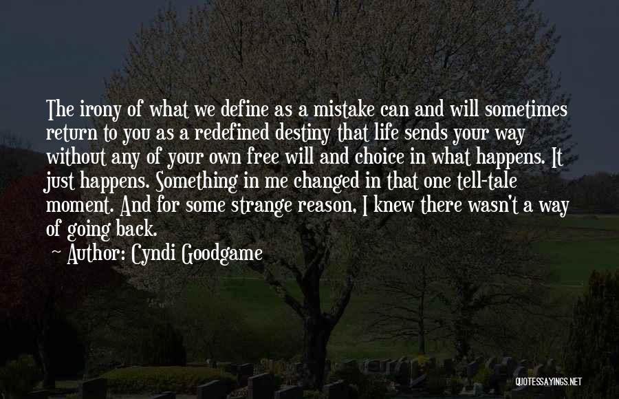 Cyndi Goodgame Quotes: The Irony Of What We Define As A Mistake Can And Will Sometimes Return To You As A Redefined Destiny