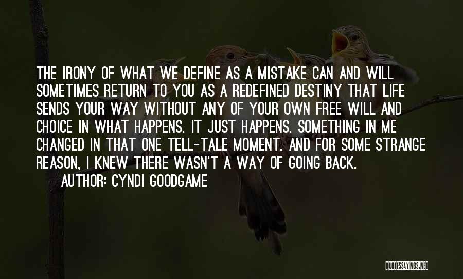 Cyndi Goodgame Quotes: The Irony Of What We Define As A Mistake Can And Will Sometimes Return To You As A Redefined Destiny