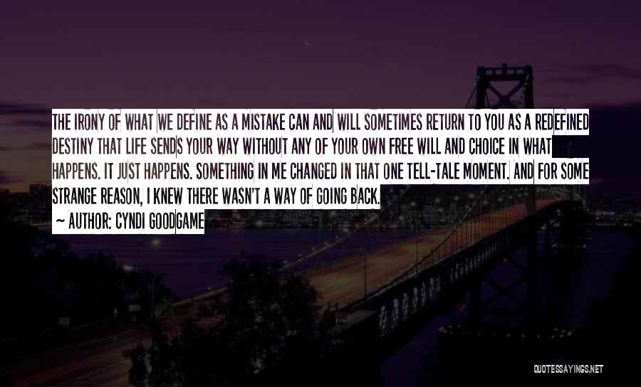 Cyndi Goodgame Quotes: The Irony Of What We Define As A Mistake Can And Will Sometimes Return To You As A Redefined Destiny