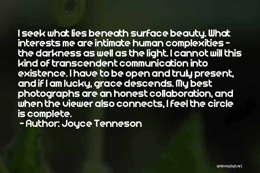Joyce Tenneson Quotes: I Seek What Lies Beneath Surface Beauty. What Interests Me Are Intimate Human Complexities - The Darkness As Well As