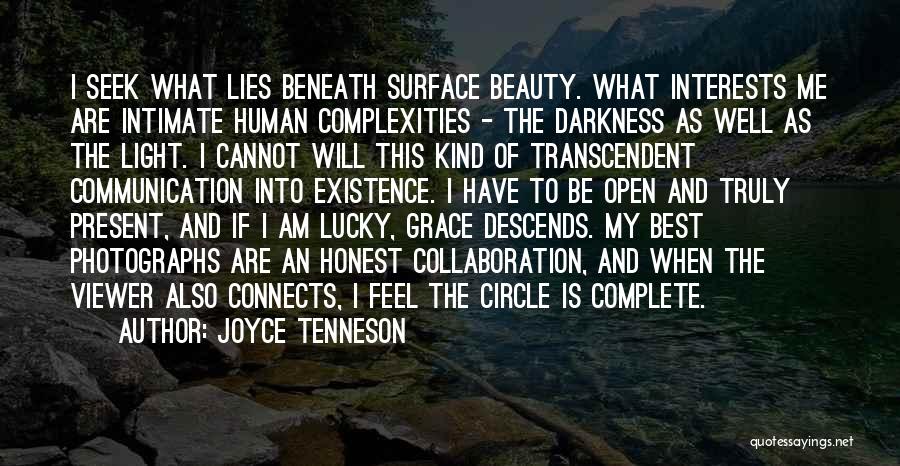 Joyce Tenneson Quotes: I Seek What Lies Beneath Surface Beauty. What Interests Me Are Intimate Human Complexities - The Darkness As Well As