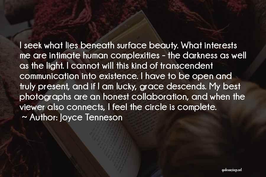 Joyce Tenneson Quotes: I Seek What Lies Beneath Surface Beauty. What Interests Me Are Intimate Human Complexities - The Darkness As Well As