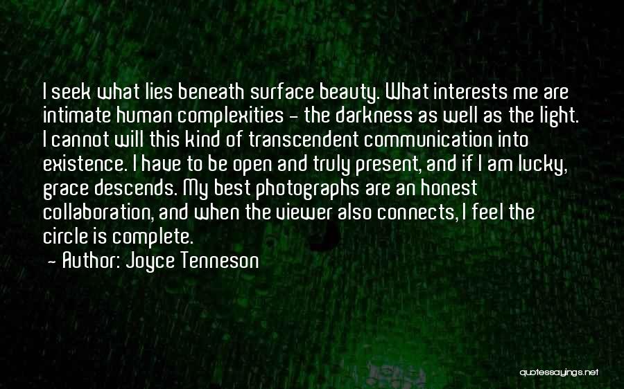 Joyce Tenneson Quotes: I Seek What Lies Beneath Surface Beauty. What Interests Me Are Intimate Human Complexities - The Darkness As Well As