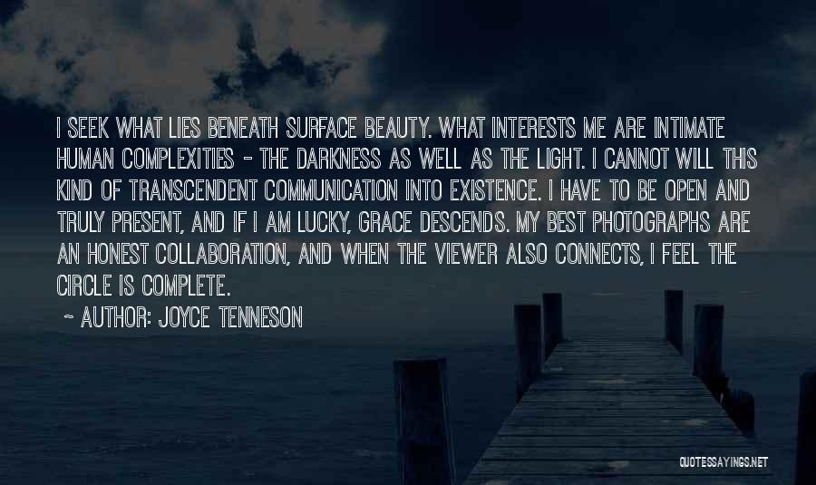 Joyce Tenneson Quotes: I Seek What Lies Beneath Surface Beauty. What Interests Me Are Intimate Human Complexities - The Darkness As Well As