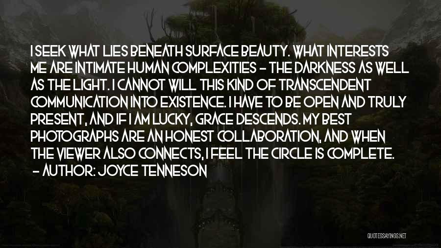 Joyce Tenneson Quotes: I Seek What Lies Beneath Surface Beauty. What Interests Me Are Intimate Human Complexities - The Darkness As Well As