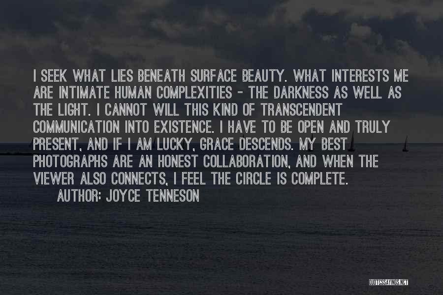 Joyce Tenneson Quotes: I Seek What Lies Beneath Surface Beauty. What Interests Me Are Intimate Human Complexities - The Darkness As Well As