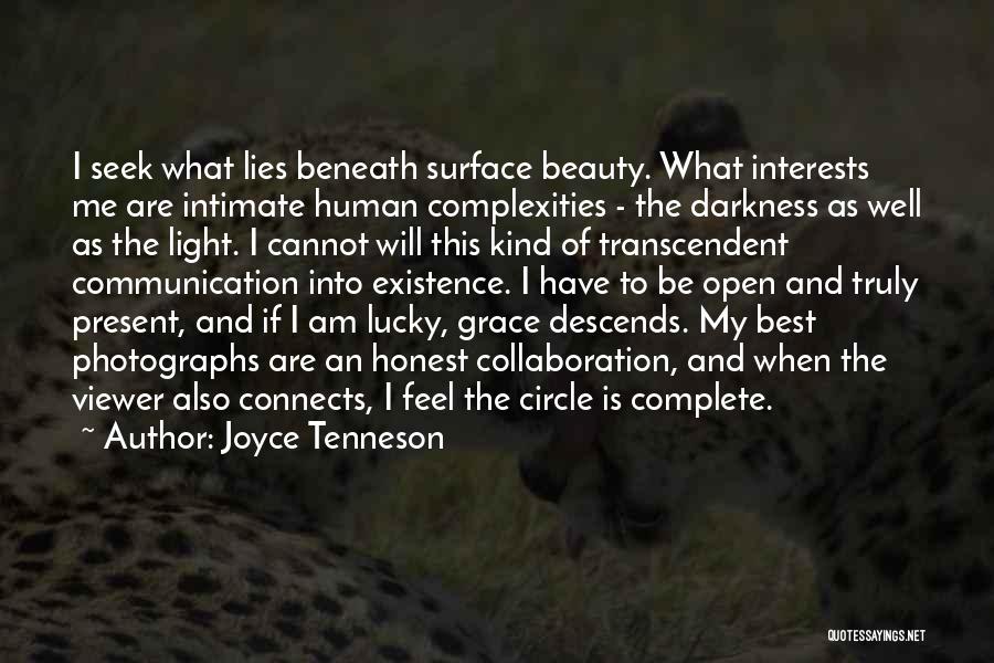 Joyce Tenneson Quotes: I Seek What Lies Beneath Surface Beauty. What Interests Me Are Intimate Human Complexities - The Darkness As Well As