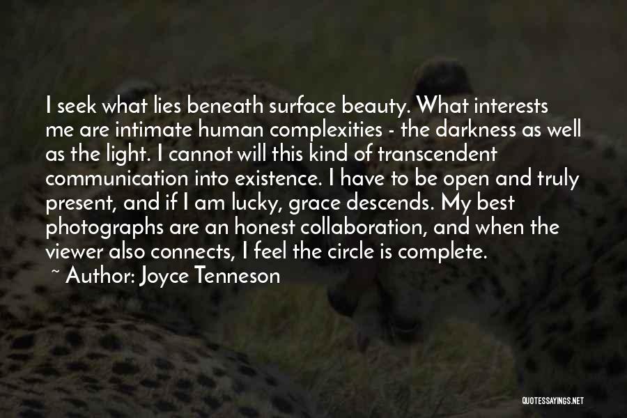 Joyce Tenneson Quotes: I Seek What Lies Beneath Surface Beauty. What Interests Me Are Intimate Human Complexities - The Darkness As Well As