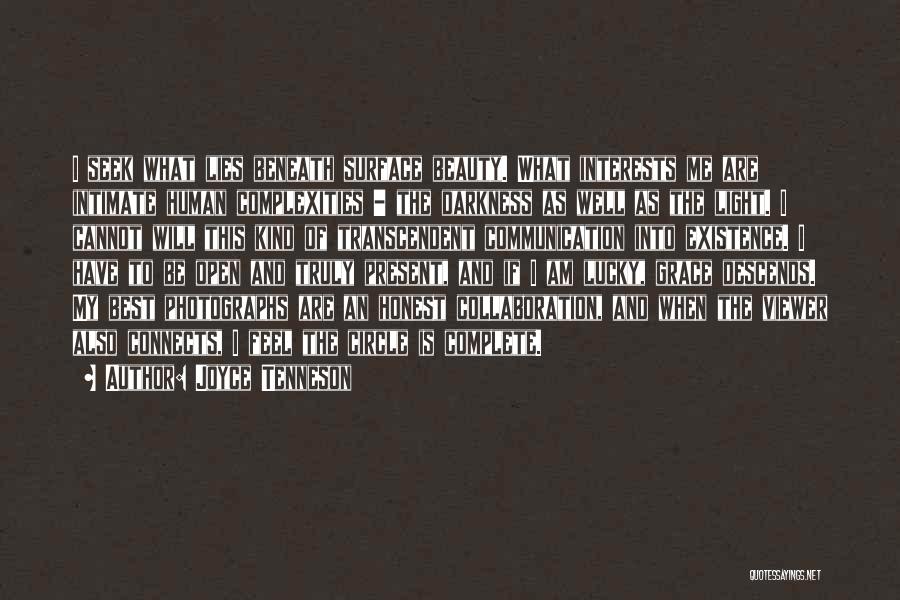 Joyce Tenneson Quotes: I Seek What Lies Beneath Surface Beauty. What Interests Me Are Intimate Human Complexities - The Darkness As Well As