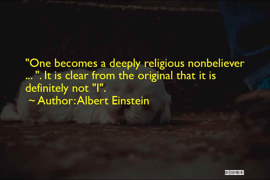 Albert Einstein Quotes: One Becomes A Deeply Religious Nonbeliever ... . It Is Clear From The Original That It Is Definitely Not I.