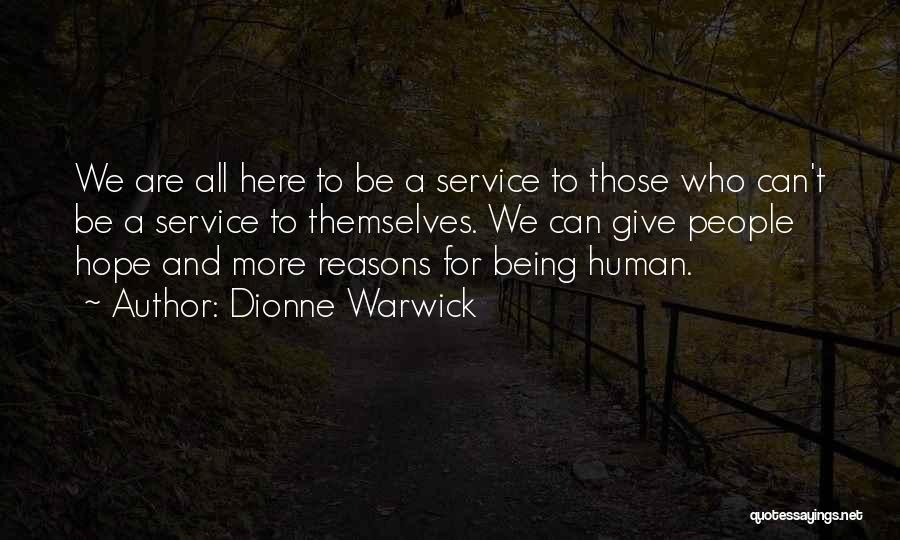 Dionne Warwick Quotes: We Are All Here To Be A Service To Those Who Can't Be A Service To Themselves. We Can Give