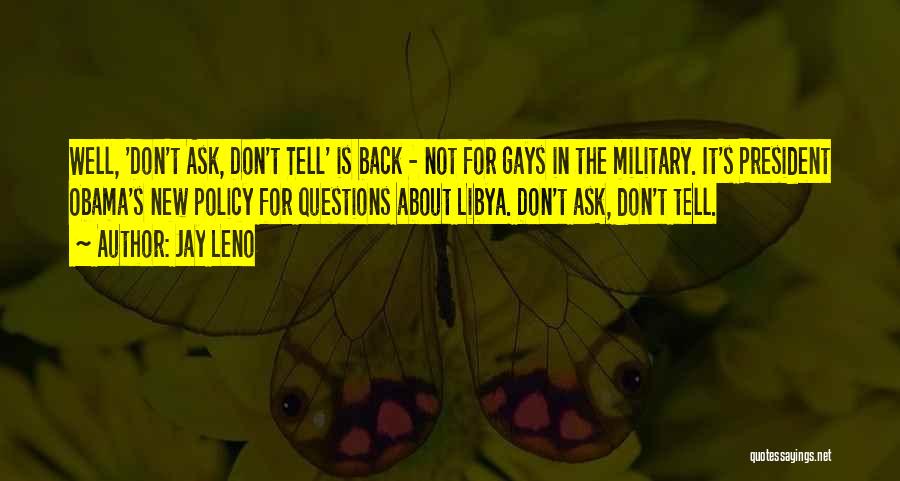 Jay Leno Quotes: Well, 'don't Ask, Don't Tell' Is Back - Not For Gays In The Military. It's President Obama's New Policy For