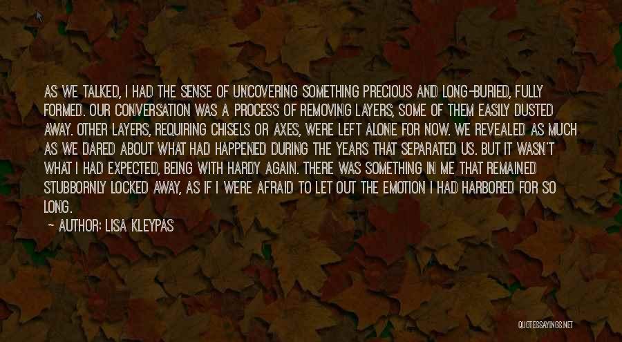 Lisa Kleypas Quotes: As We Talked, I Had The Sense Of Uncovering Something Precious And Long-buried, Fully Formed. Our Conversation Was A Process