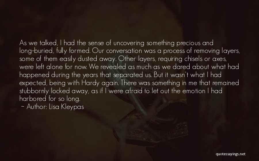 Lisa Kleypas Quotes: As We Talked, I Had The Sense Of Uncovering Something Precious And Long-buried, Fully Formed. Our Conversation Was A Process