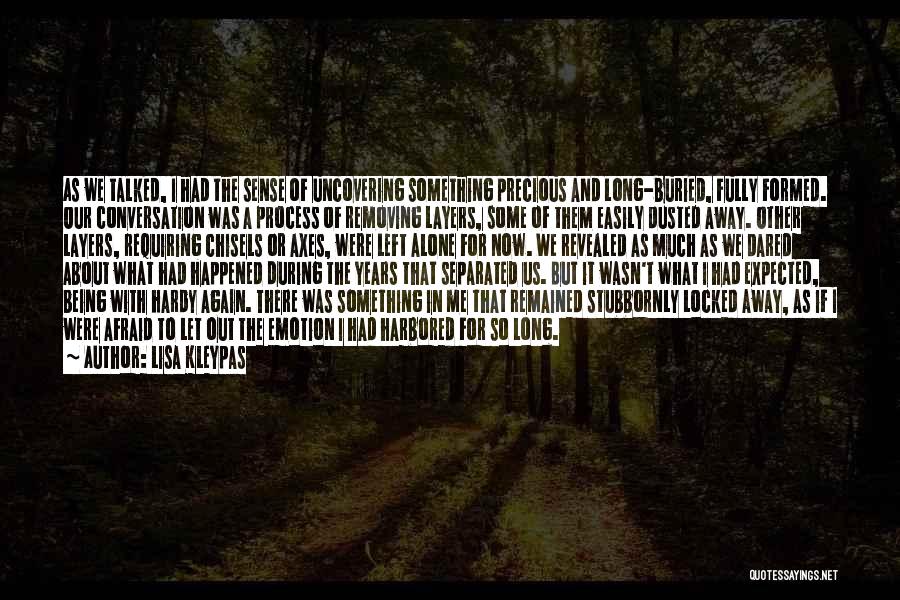 Lisa Kleypas Quotes: As We Talked, I Had The Sense Of Uncovering Something Precious And Long-buried, Fully Formed. Our Conversation Was A Process