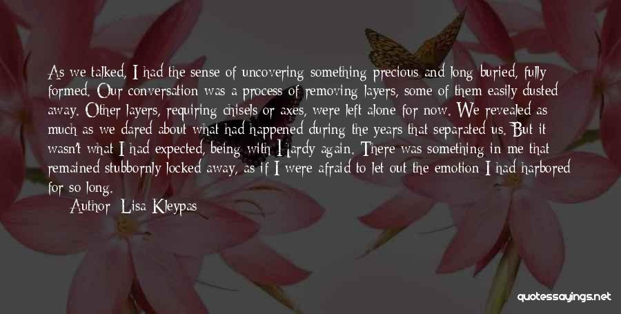 Lisa Kleypas Quotes: As We Talked, I Had The Sense Of Uncovering Something Precious And Long-buried, Fully Formed. Our Conversation Was A Process