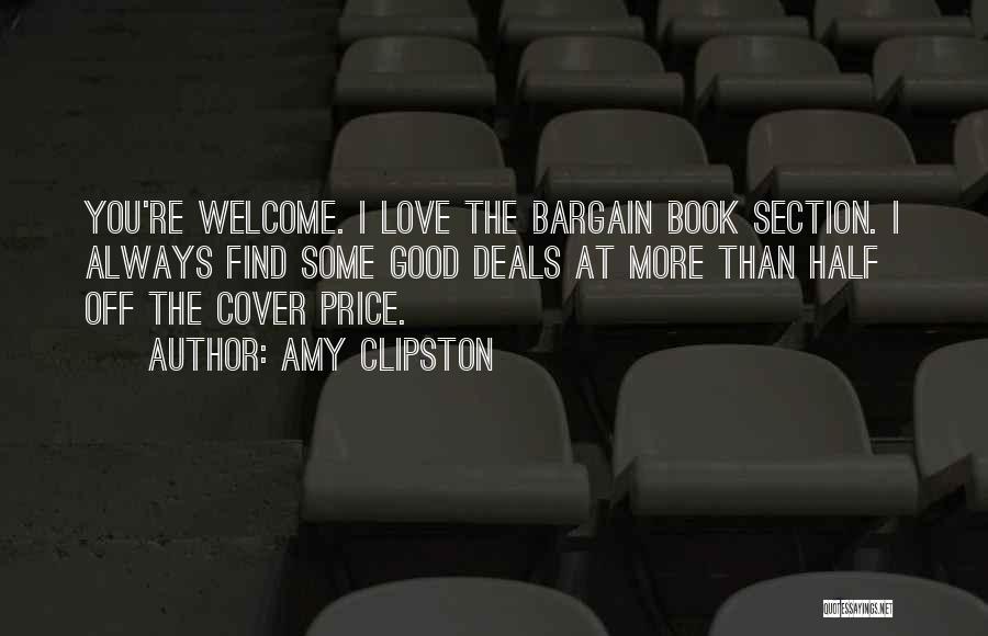 Amy Clipston Quotes: You're Welcome. I Love The Bargain Book Section. I Always Find Some Good Deals At More Than Half Off The