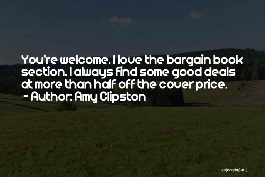 Amy Clipston Quotes: You're Welcome. I Love The Bargain Book Section. I Always Find Some Good Deals At More Than Half Off The