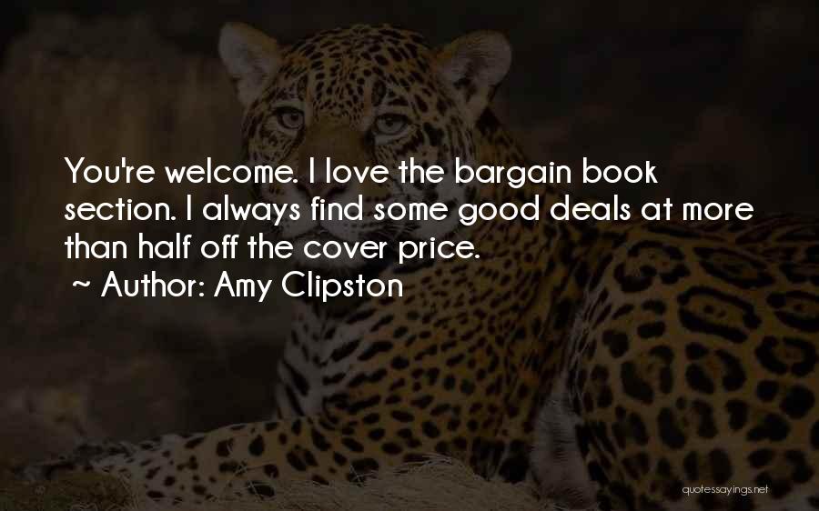 Amy Clipston Quotes: You're Welcome. I Love The Bargain Book Section. I Always Find Some Good Deals At More Than Half Off The