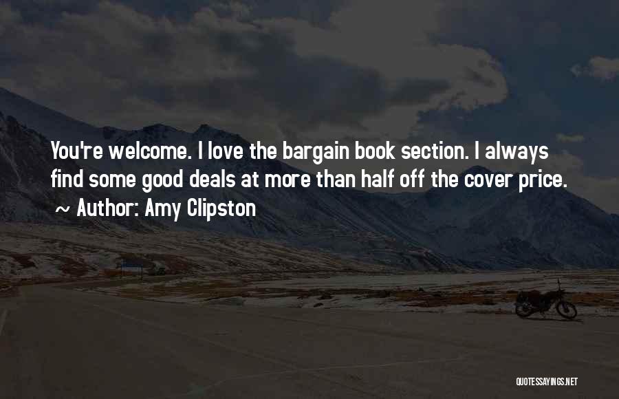 Amy Clipston Quotes: You're Welcome. I Love The Bargain Book Section. I Always Find Some Good Deals At More Than Half Off The