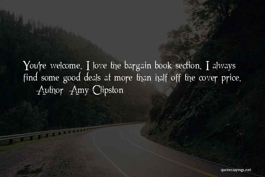 Amy Clipston Quotes: You're Welcome. I Love The Bargain Book Section. I Always Find Some Good Deals At More Than Half Off The