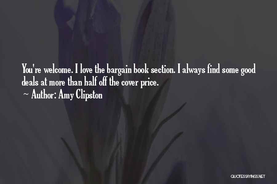 Amy Clipston Quotes: You're Welcome. I Love The Bargain Book Section. I Always Find Some Good Deals At More Than Half Off The