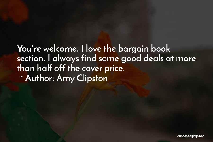 Amy Clipston Quotes: You're Welcome. I Love The Bargain Book Section. I Always Find Some Good Deals At More Than Half Off The