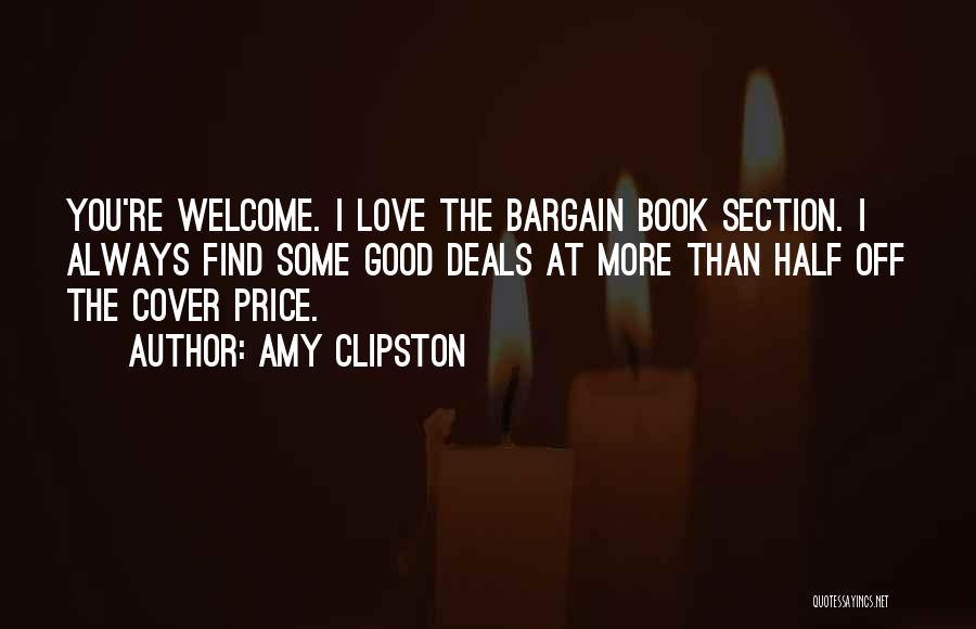 Amy Clipston Quotes: You're Welcome. I Love The Bargain Book Section. I Always Find Some Good Deals At More Than Half Off The