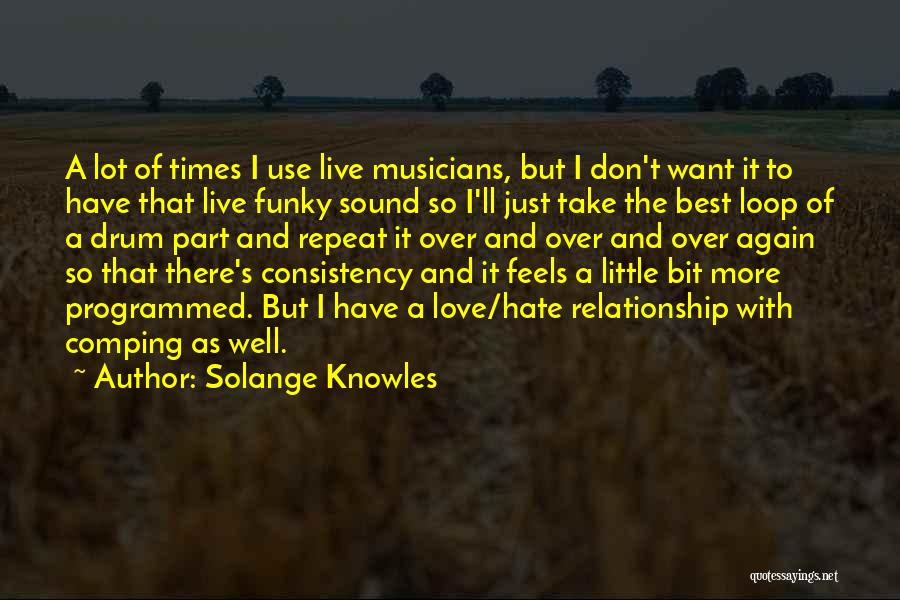 Solange Knowles Quotes: A Lot Of Times I Use Live Musicians, But I Don't Want It To Have That Live Funky Sound So