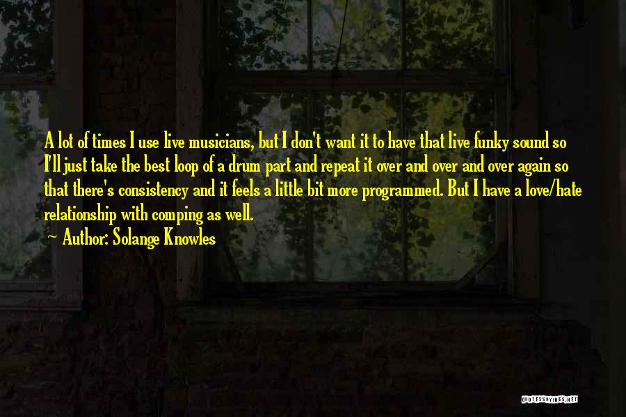 Solange Knowles Quotes: A Lot Of Times I Use Live Musicians, But I Don't Want It To Have That Live Funky Sound So