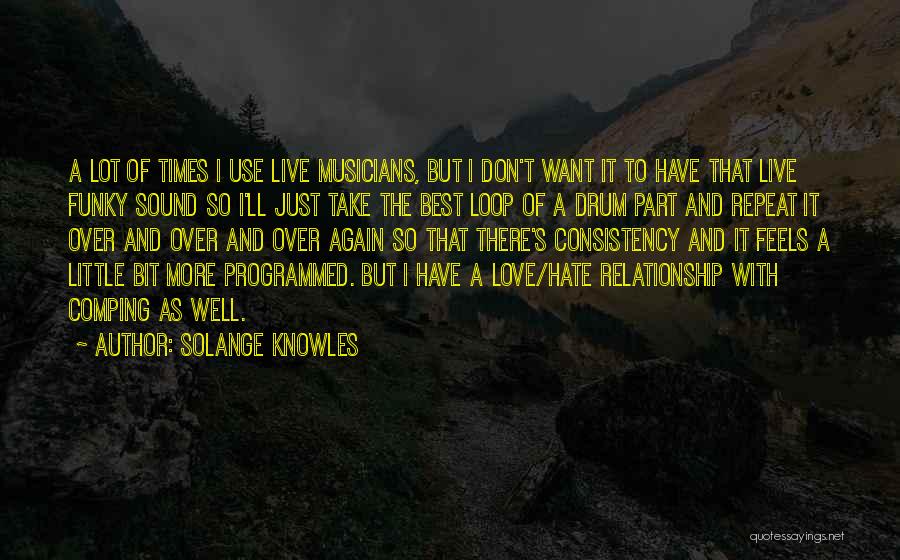 Solange Knowles Quotes: A Lot Of Times I Use Live Musicians, But I Don't Want It To Have That Live Funky Sound So