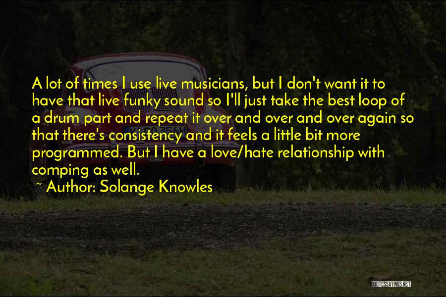 Solange Knowles Quotes: A Lot Of Times I Use Live Musicians, But I Don't Want It To Have That Live Funky Sound So