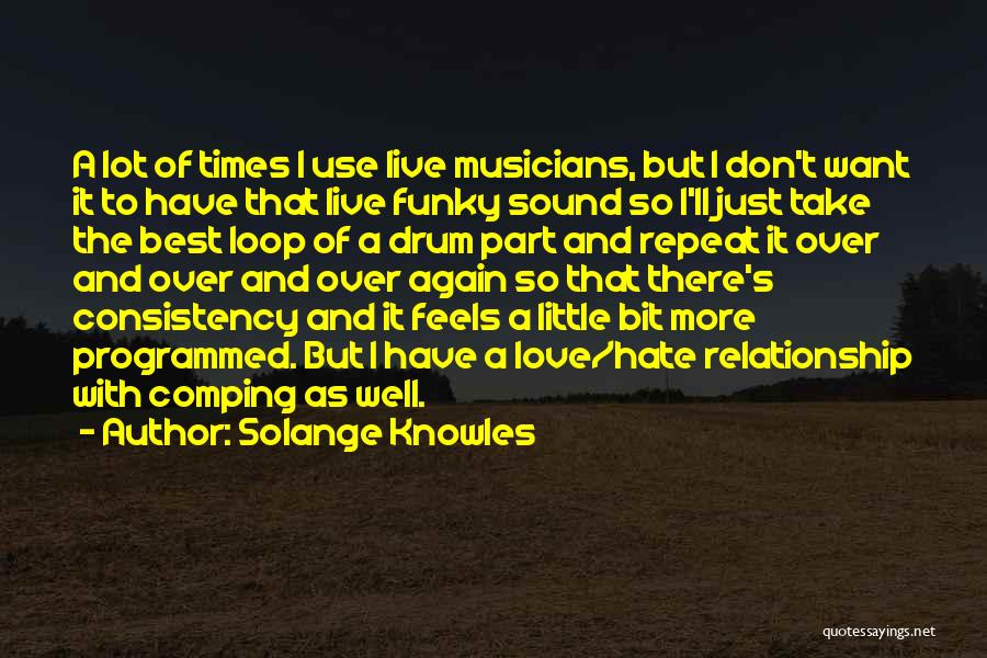 Solange Knowles Quotes: A Lot Of Times I Use Live Musicians, But I Don't Want It To Have That Live Funky Sound So